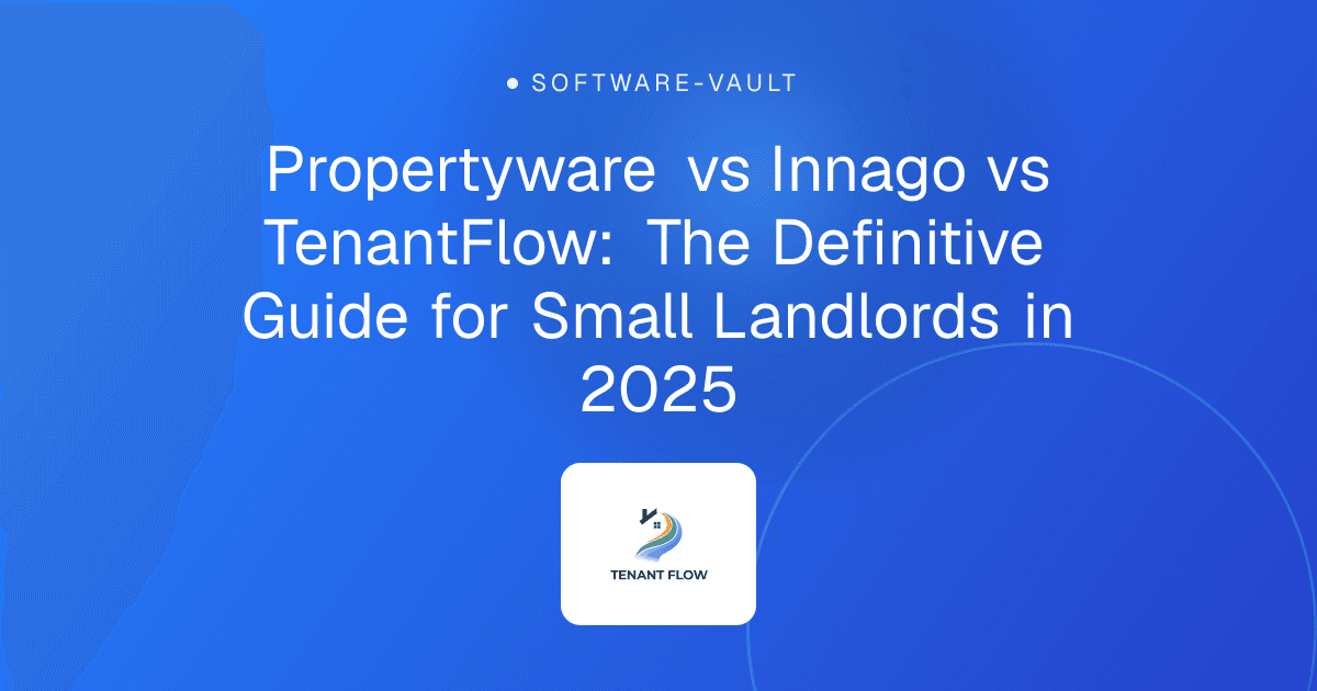 Propertyware vs Innago vs TenantFlow: The Definitive Guide for Small Landlords in 2025