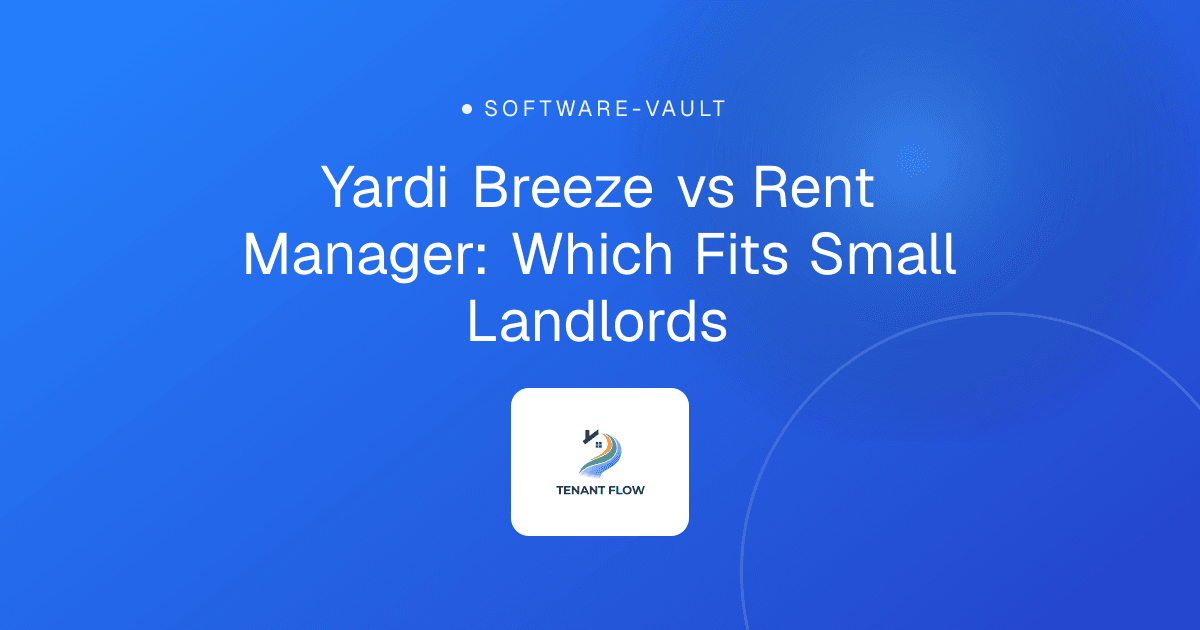 Yardi Breeze vs Rent Manager: Which Fits Small Landlords